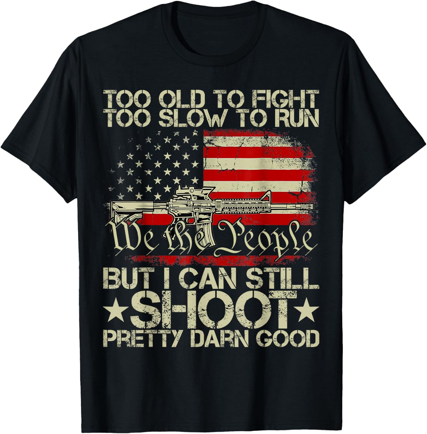 Funny Too Old To Fight Too Slow To Run But I Can Still Shoot T-Shirt - T-Shirt | Black