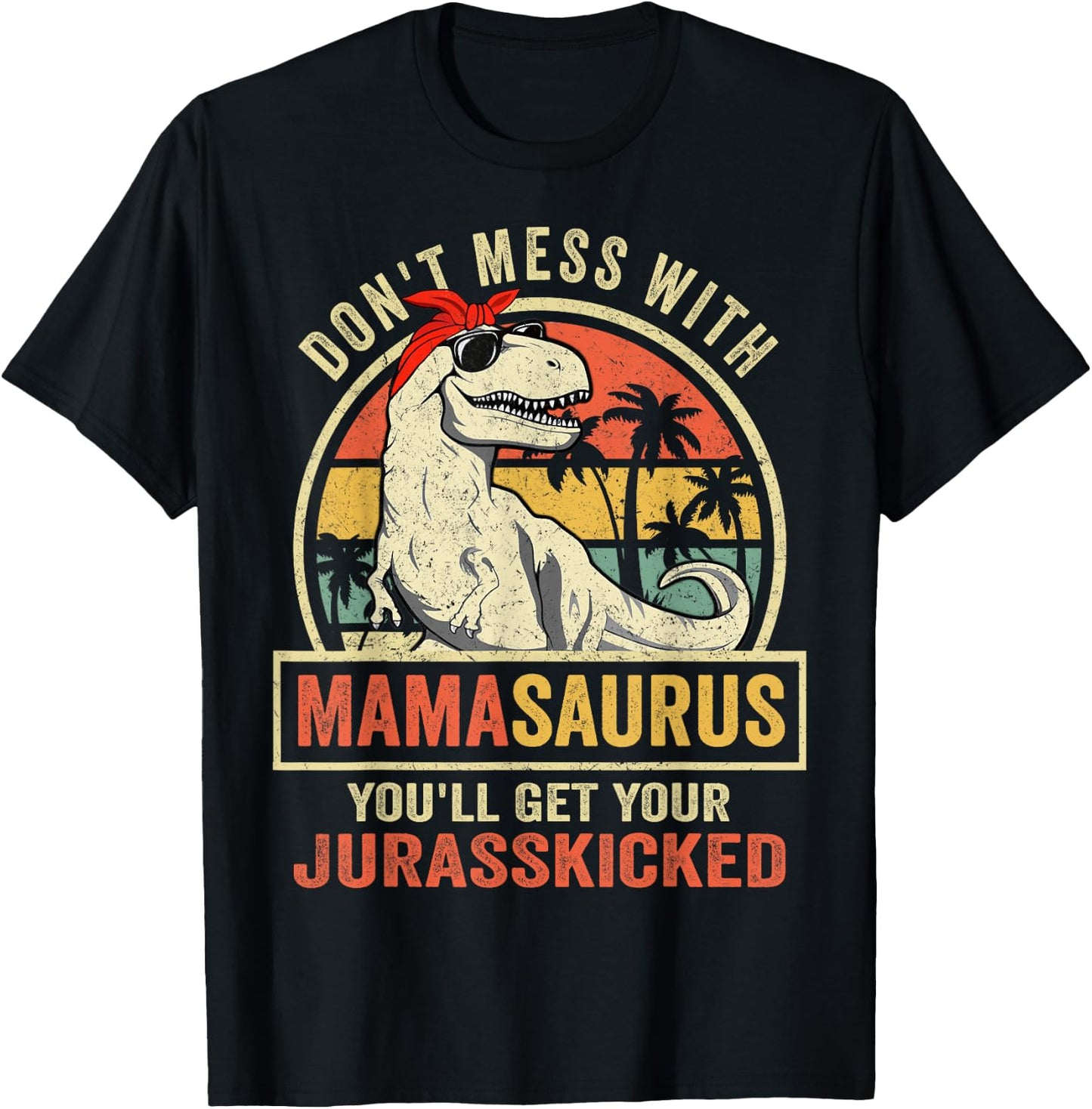 Don't Mess With Mamasaurus You'll Get Jurasskicked T-Shirt - T-Shirt | Black