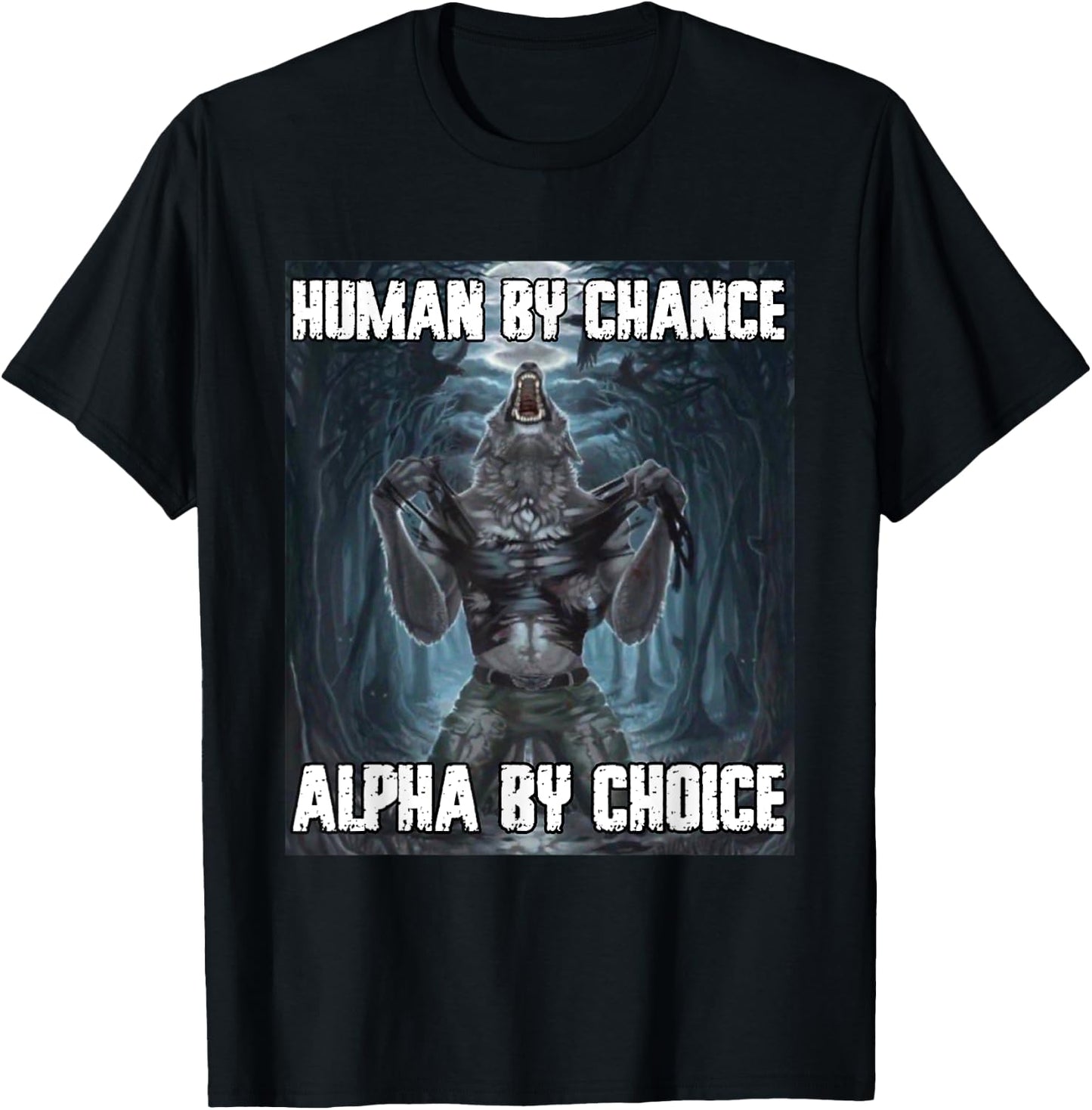 Human By Chance Alpha By Choice Funny Werewolf Wolf Meme T-Shirt - T-Shirt | Black