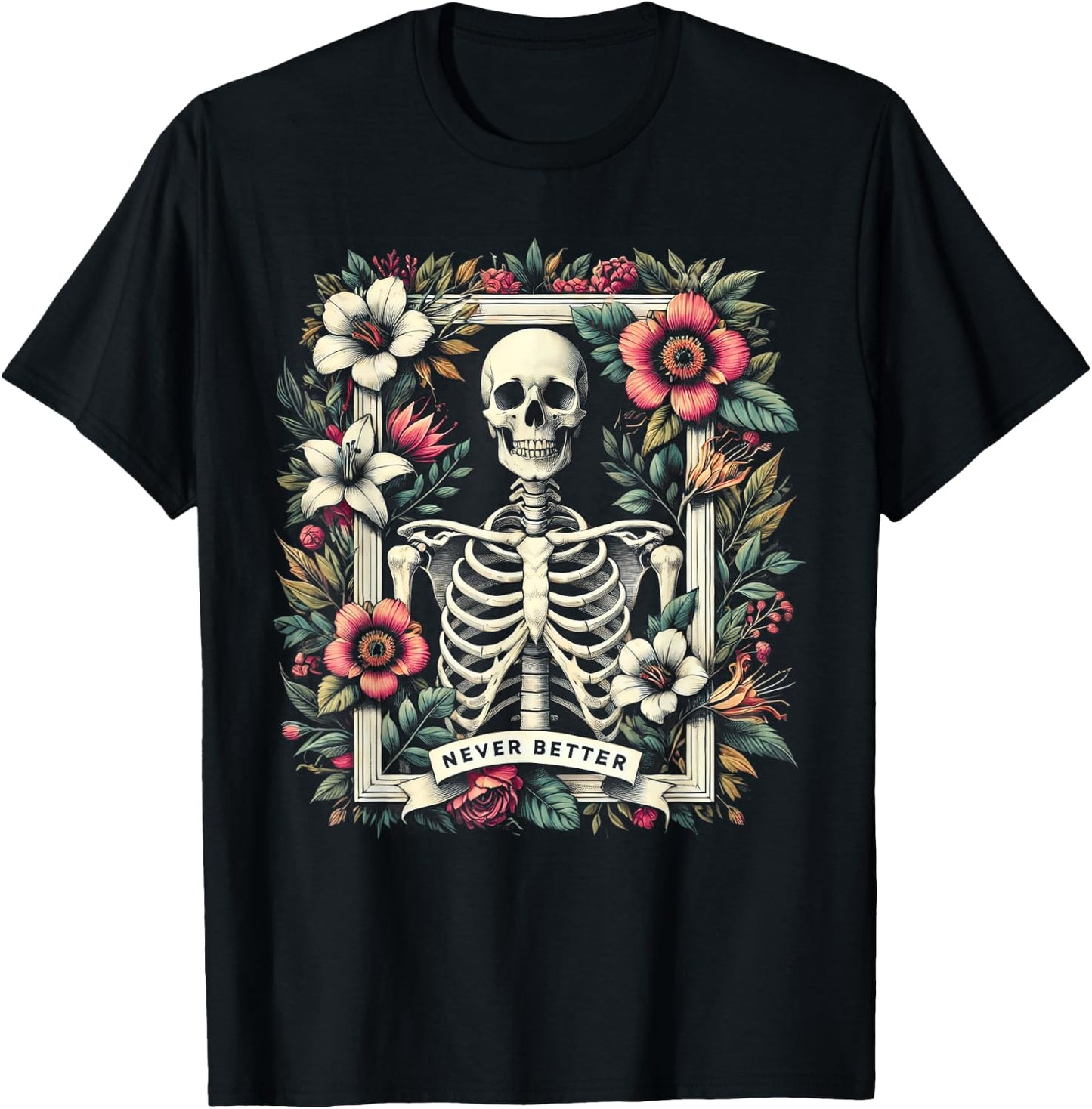 Never Better Skeleton Floral Funny Halloween Costume T-Shirt - T-Shirt | Black