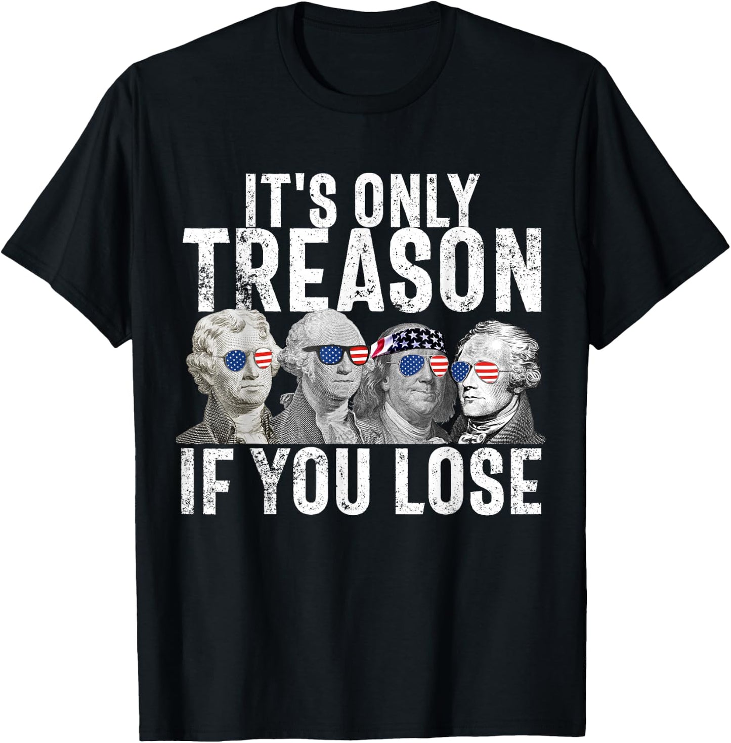It's Only Treason If You Lose Founding Fathers 4th of July Small T-Shirt - T-Shirt | Black