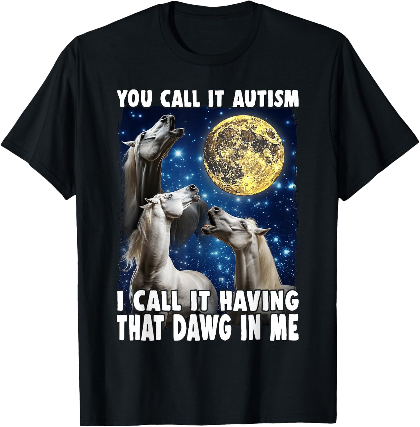 You Call It Autism I Call It Having That Dawg In Me Horse T-Shirt - T-Shirt | Black