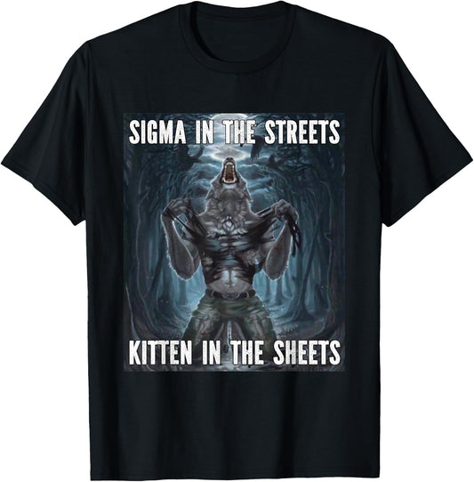 Sigma In The Street Kitten Funny Alpha Werewolf Wolf Meme T-Shirt - T-Shirt | Black