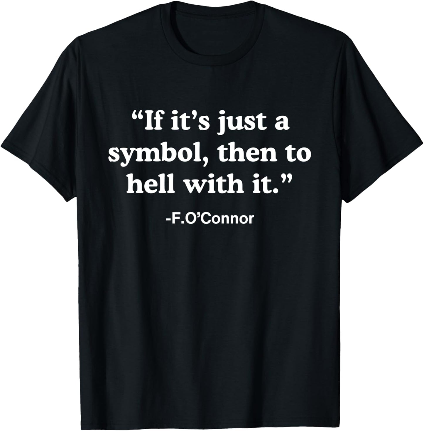 If It’s Just A Symbol Then To Hell With It T-Shirt - T-Shirt | Black