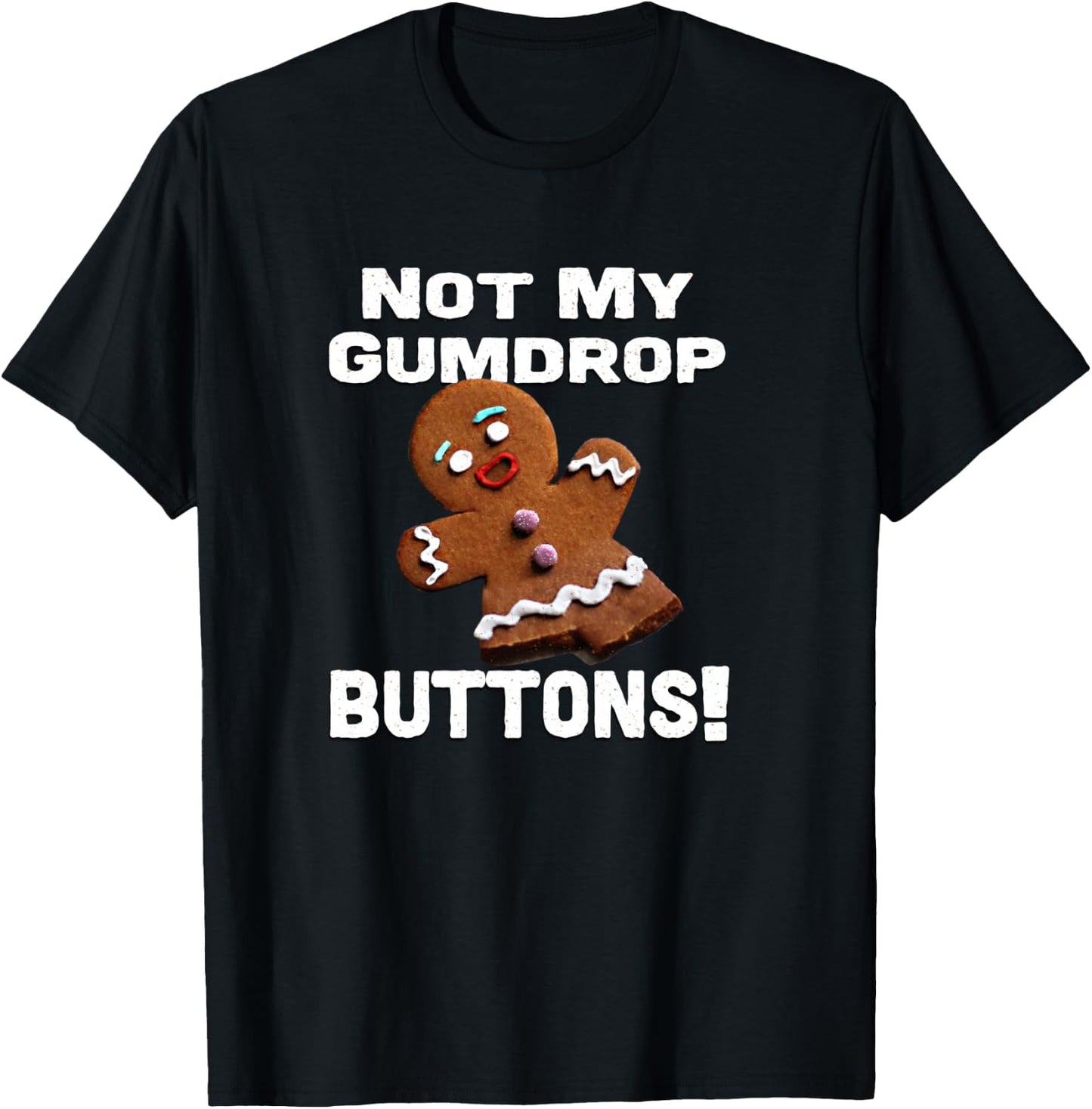 Not My Gumdrop Buttons! Gingerbread Man T-Shirt - T-Shirt | Black