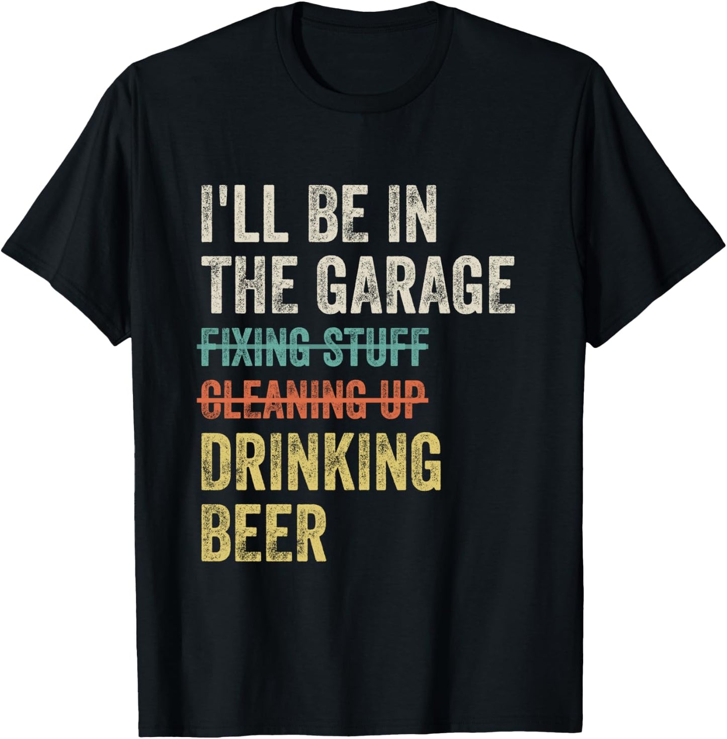 I'll Be in the Garage Drinking Beer Mechanic Car Guy Vintage T-Shirt - T-Shirt | Black