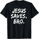 Jesus Saves Bro Christian Believer Faith God Religious T-Shirt - T-Shirt | Black