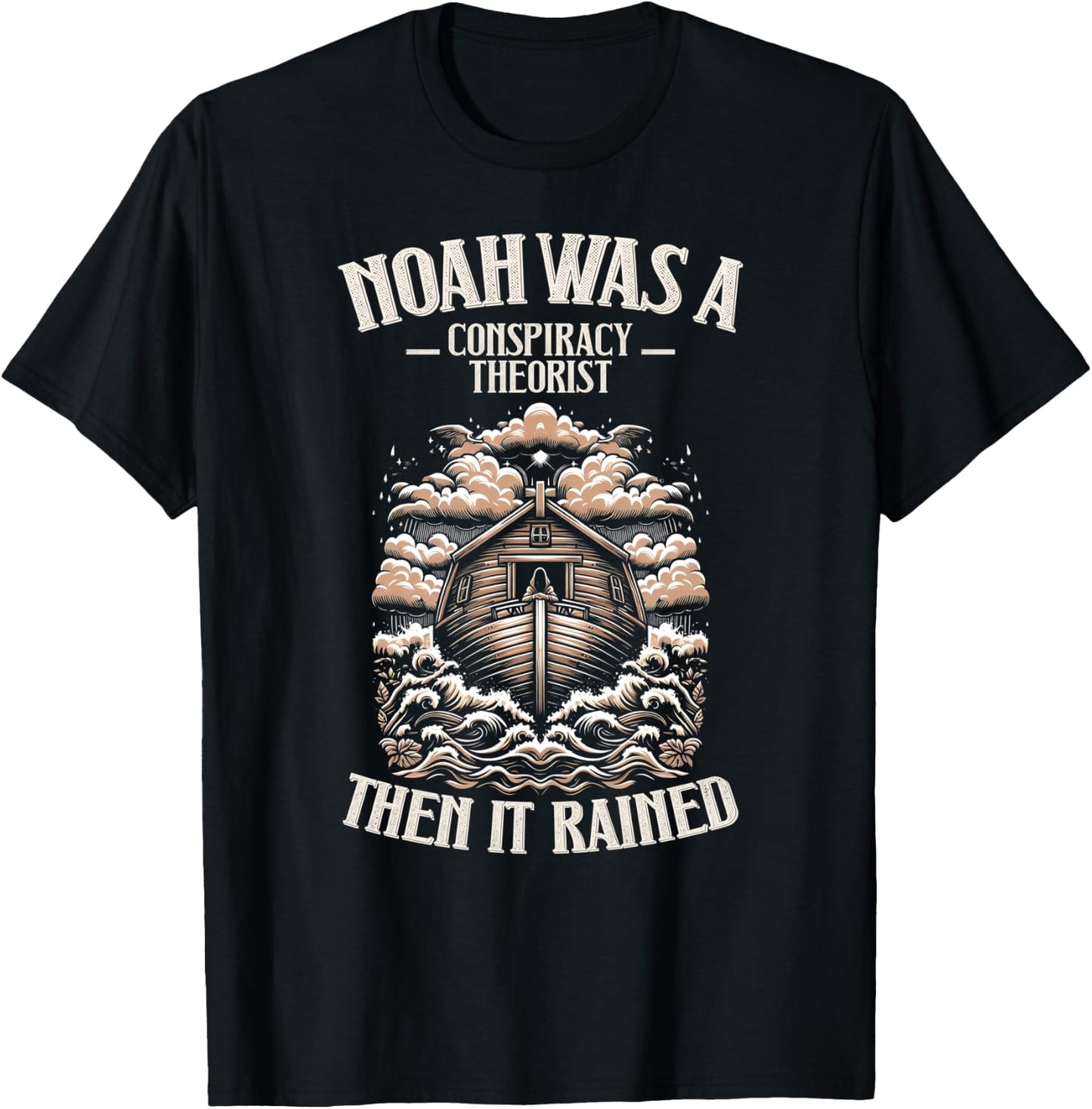 Noah Was A Conspiracy Theorist Then It Rained Christian T-Shirt - T-Shirt | Black