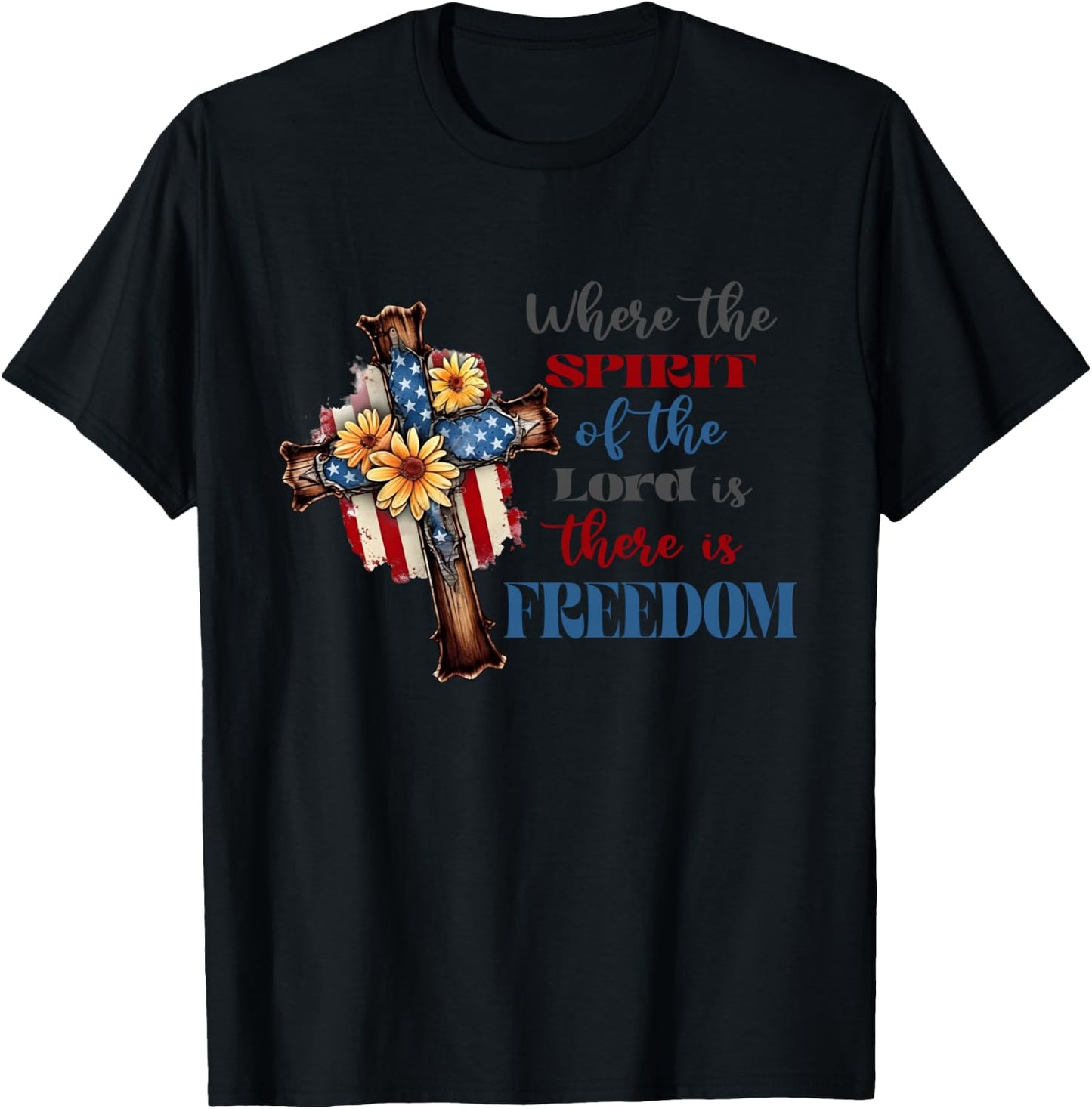 Where The Spirit Of The Lord Is There Is Freedom July 4th T-Shirt - T-Shirt | Black