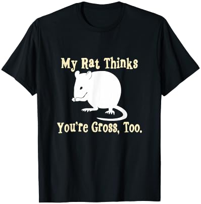 My Rat Thinks You're Gross, Too | Pet Rat T-Shirt - T-Shirt | Black