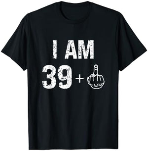 I Am 39 Plus 1 Funny 40th Birthday Men 40 Years Old Women T-Shirt - T-Shirt | Black