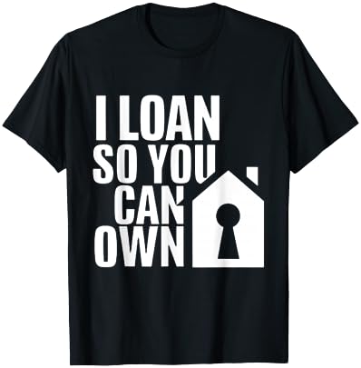 I Loan So You Can Own Broker Mortgage Loan Officer T-Shirt - T-Shirt | Black