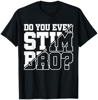 Do You Even Stim Bro T-Shirt - T-Shirt | Black
