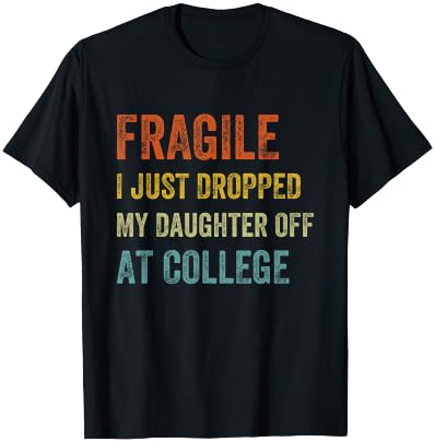 Fragile I Just Dropped My Daughter Off At College Funny Mom T-Shirt - T-Shirt | Black