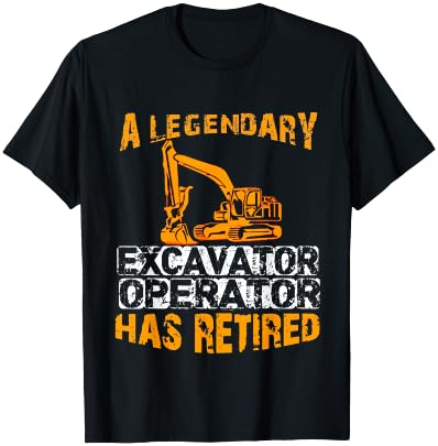 A Legendary Excavator Operator Has Retired Retirement Party T-Shirt - T-Shirt | Black