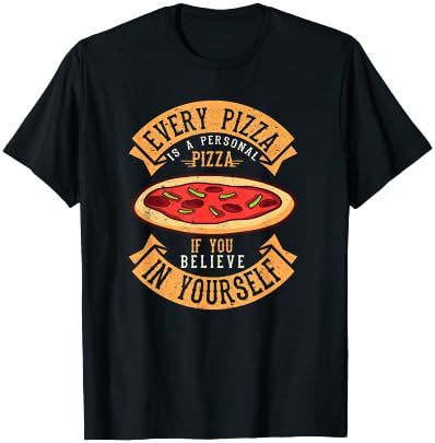 Every Pizza is a Personal Pizza if You Believe in Yourself T-Shirt - T-Shirt | Black